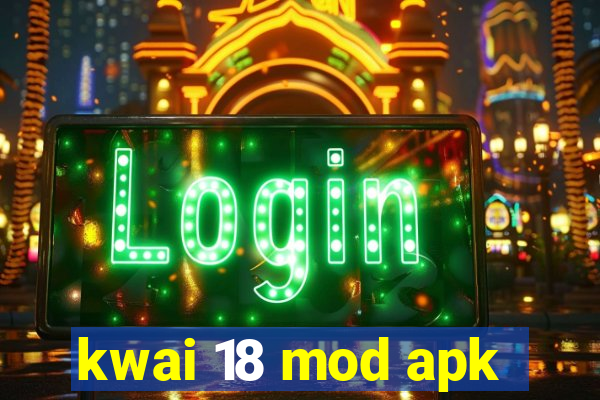 kwai 18 mod apk